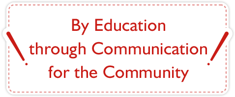 By Education Through Communication, And For Community