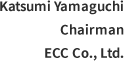 Katsumi Yamaguchi Chairman ECC Co., Ltd.